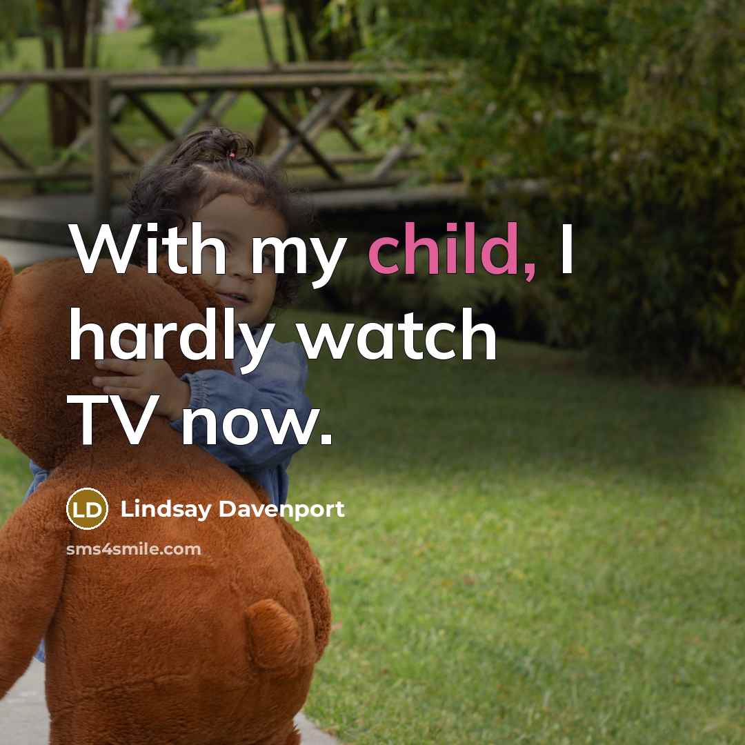 “With my child, I hardly watch TV now.…” quote by Lindsay Davenport