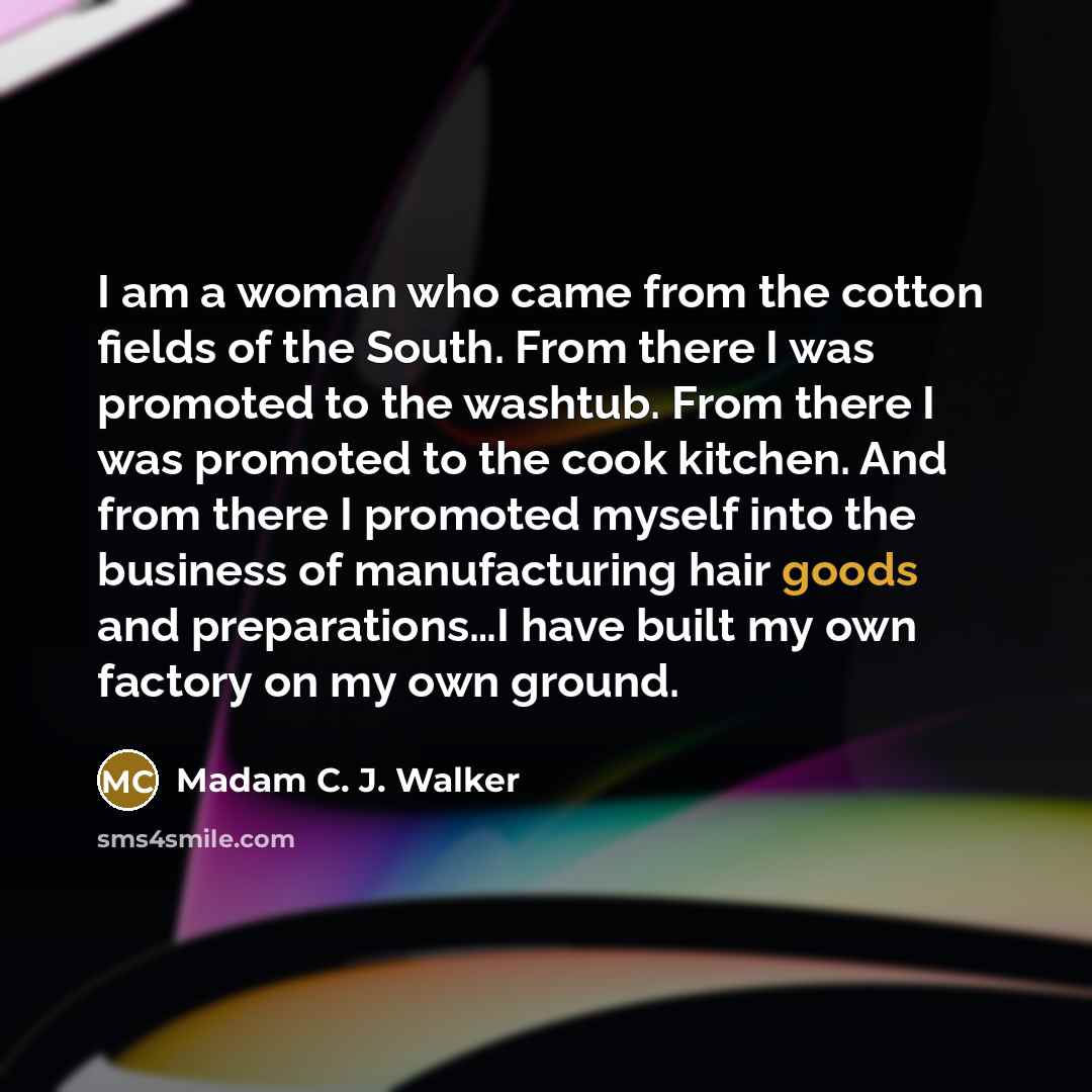 “I am a woman who came from the cotton fields…” quote by Madam C. J. Walker