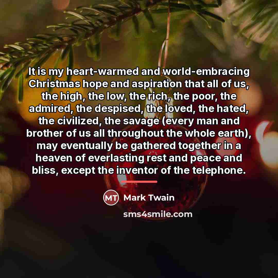 “It is my heart-warmed and world-embracing Christmas hope and aspiration…” quote by Mark Twain