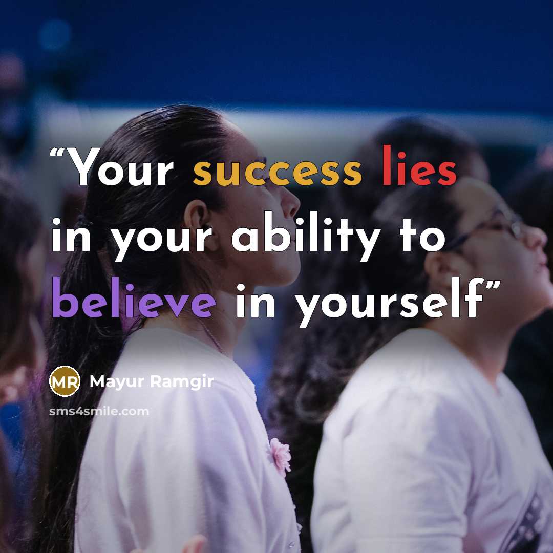 “Your success lies in your ability to believe in yourself” quote by Mayur Ramgir
