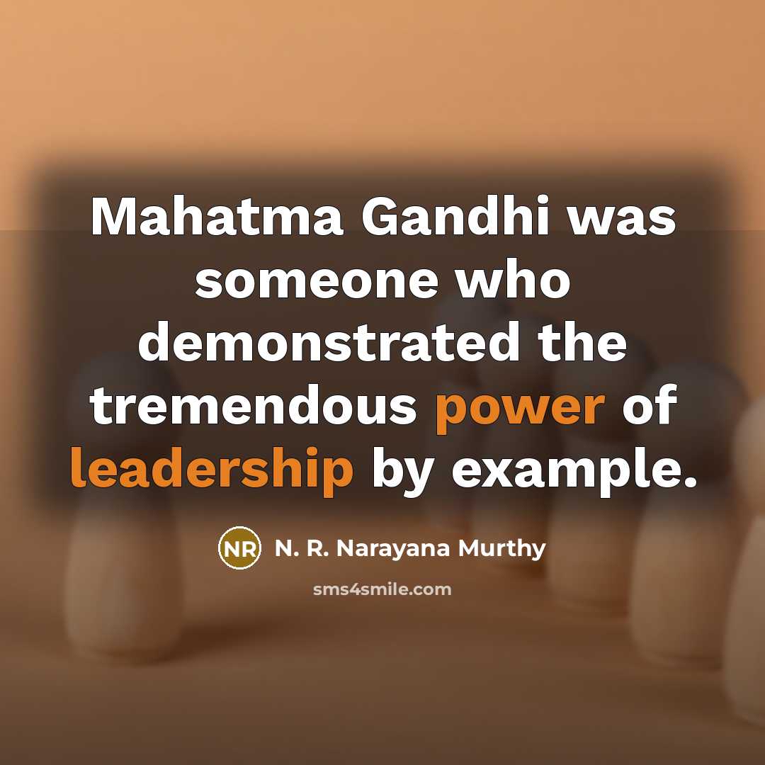 “Mahatma Gandhi was someone who demonstrated the tremendous power of…” quote by N. R. Narayana Murthy