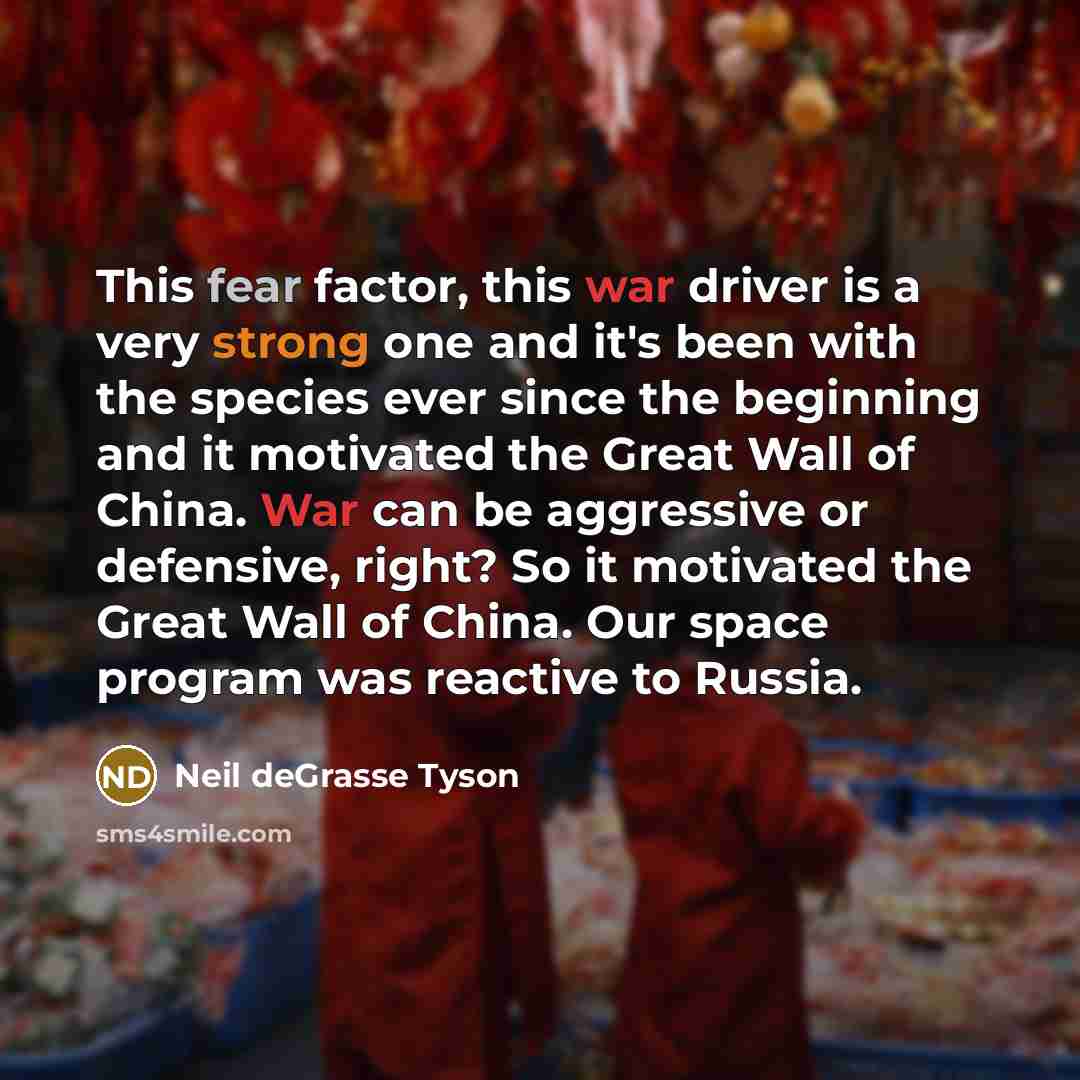 “This fear factor, this war driver is a very strong…” quote by Neil deGrasse Tyson