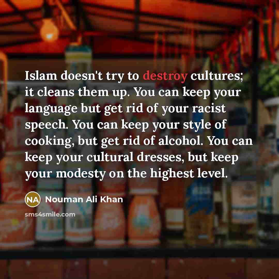 “Islam doesn't try to destroy cultures; it cleans them up.…” quote by Nouman Ali Khan