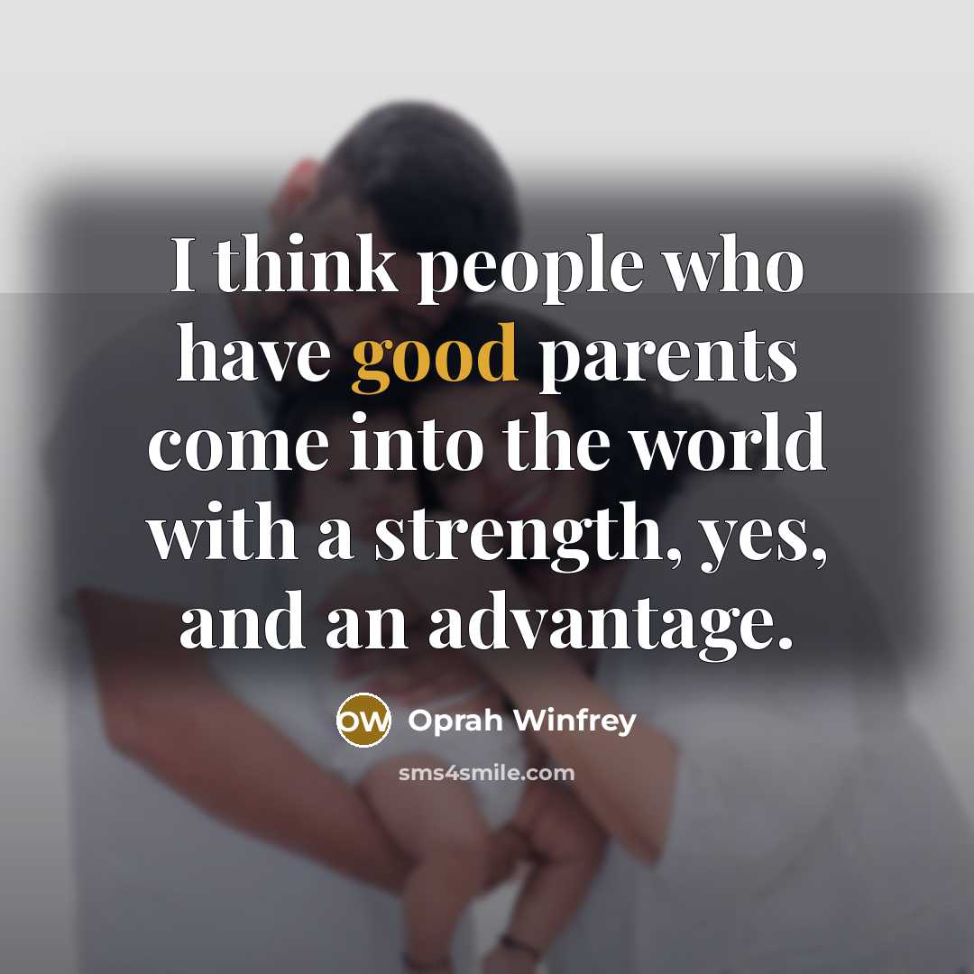 “I think people who have good parents come into the…” quote by Oprah Winfrey