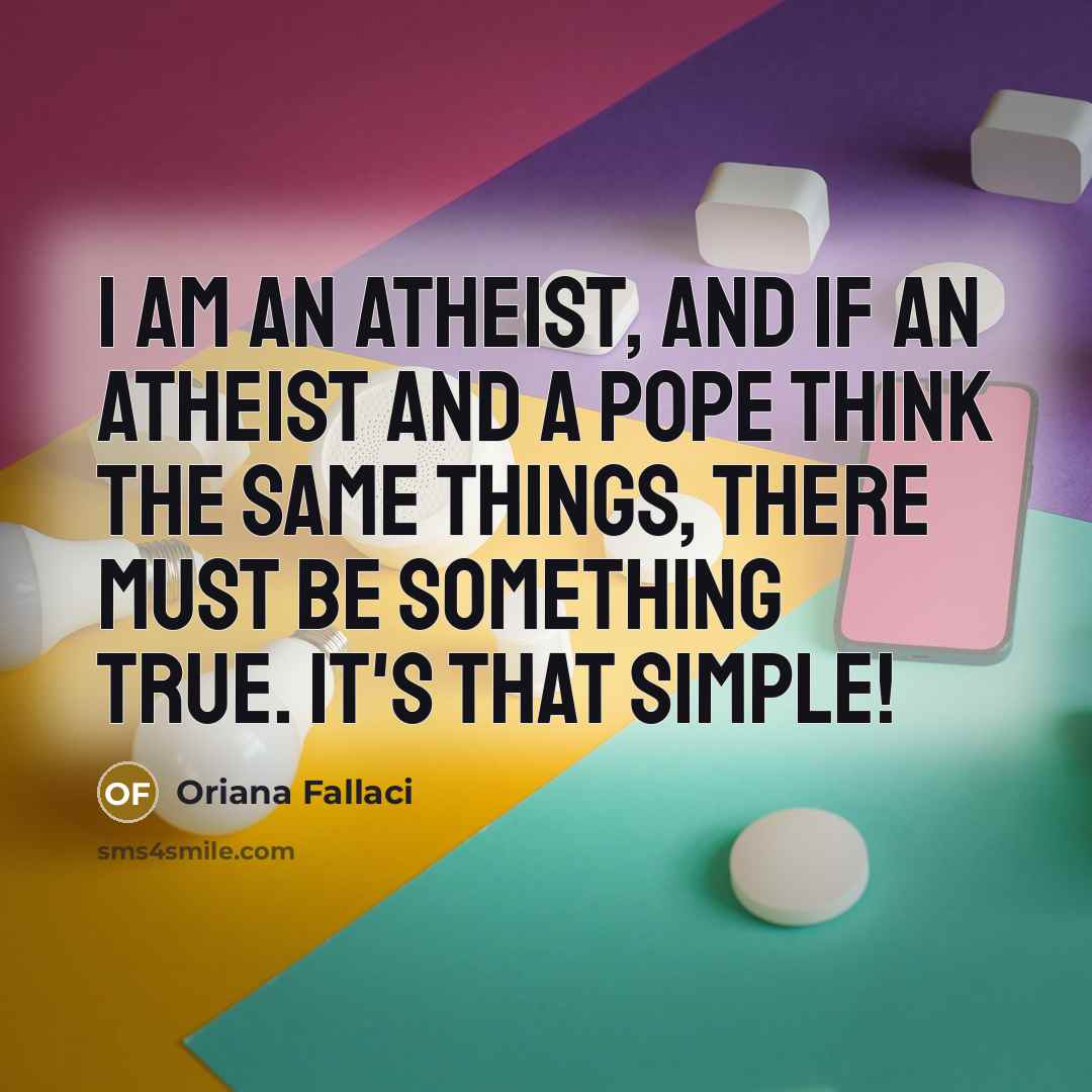 “I am an atheist, and if an atheist and a…” quote by Oriana Fallaci