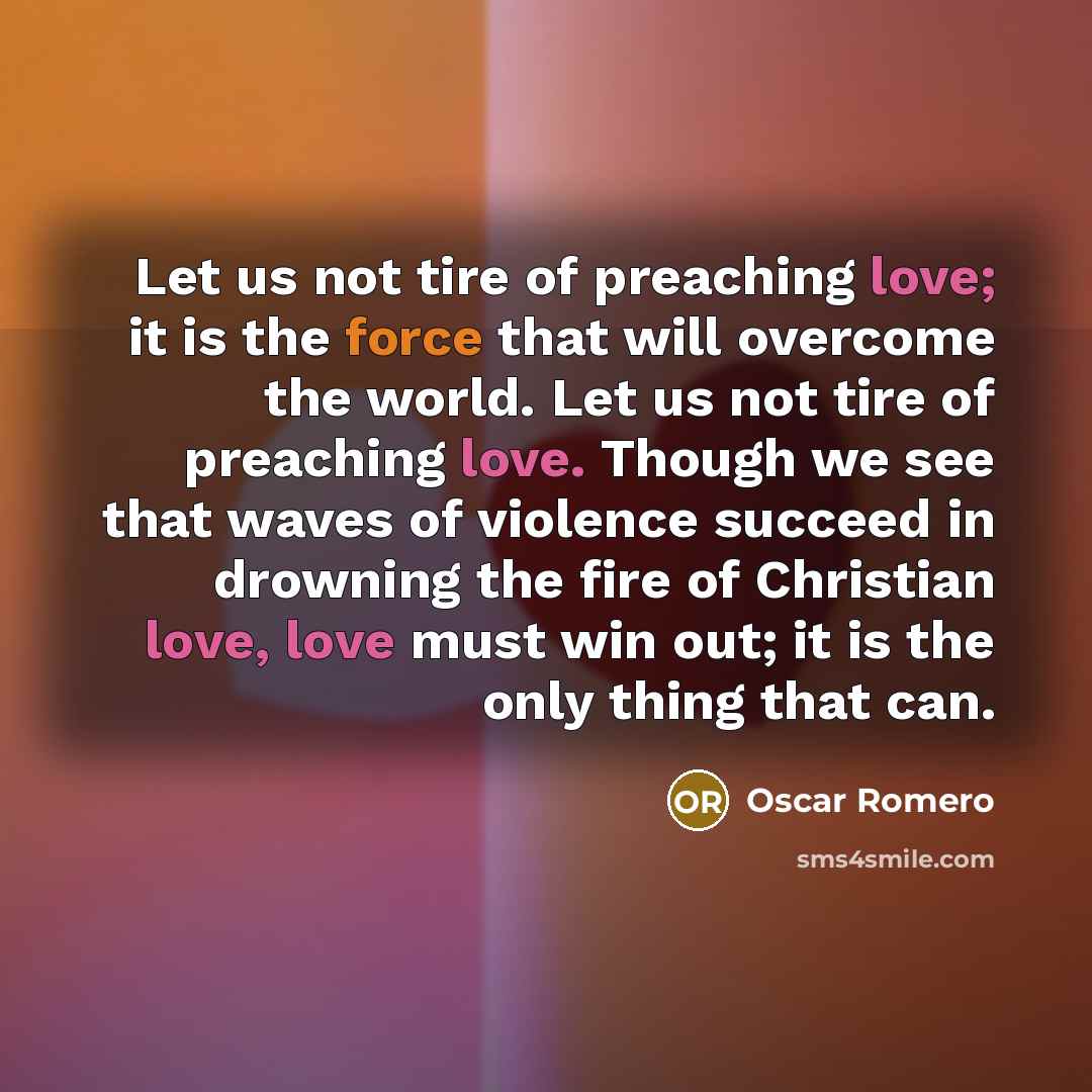 “Let us not tire of preaching love; it is the…” quote by Oscar Romero