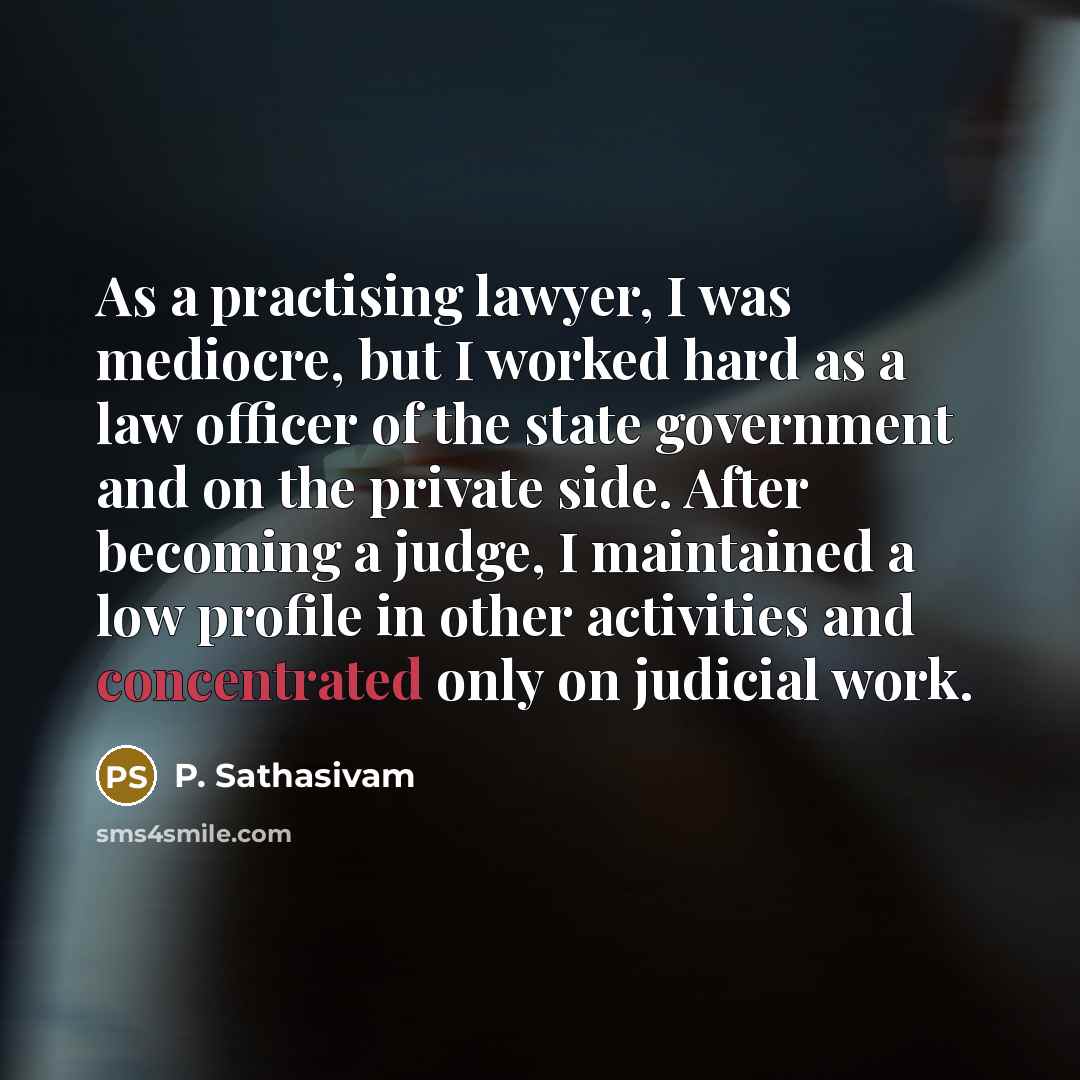 “As a practising lawyer, I was mediocre, but I worked…” quote by P. Sathasivam
