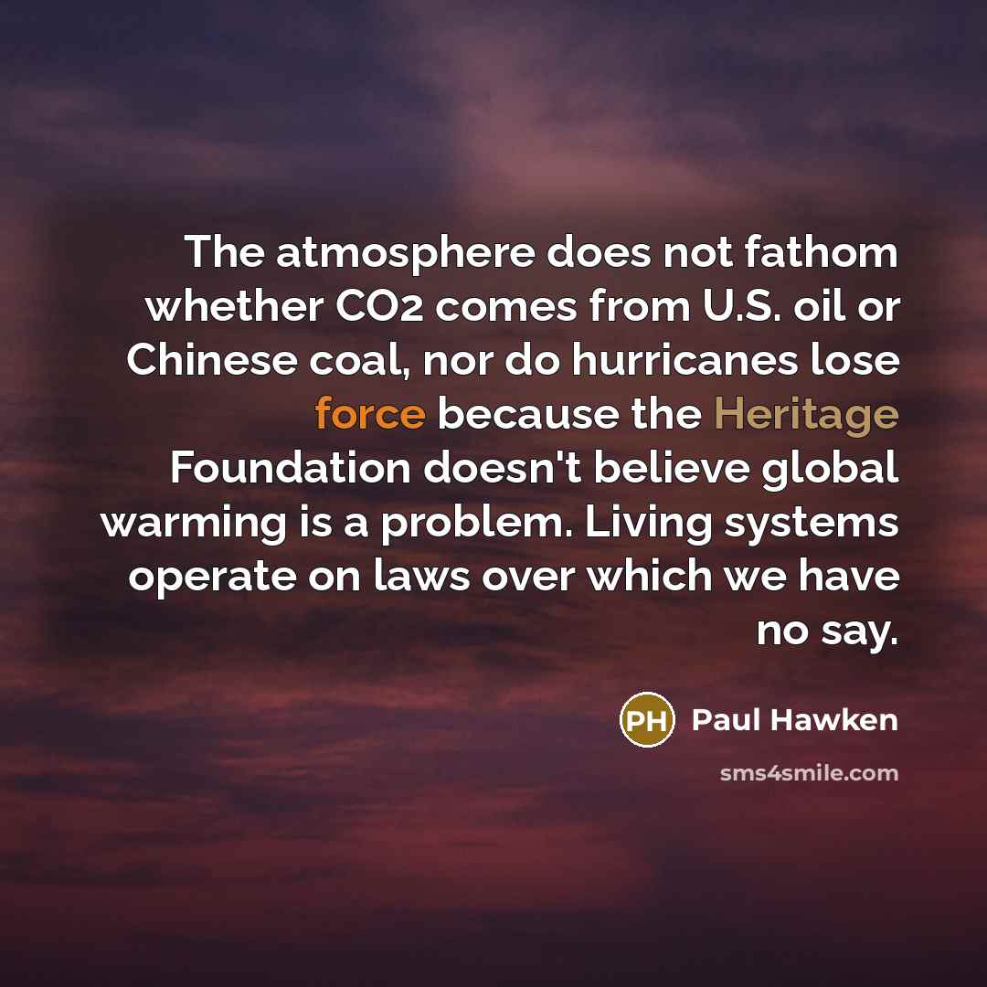 “The atmosphere does not fathom whether CO2 comes from U.S.…” quote by Paul Hawken