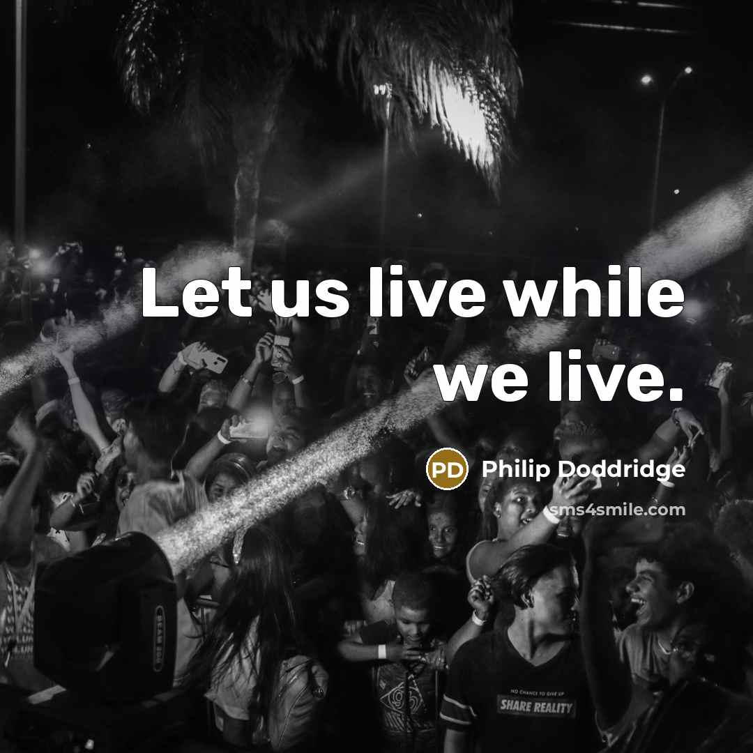 “Let us live while we live.…” quote by Philip Doddridge