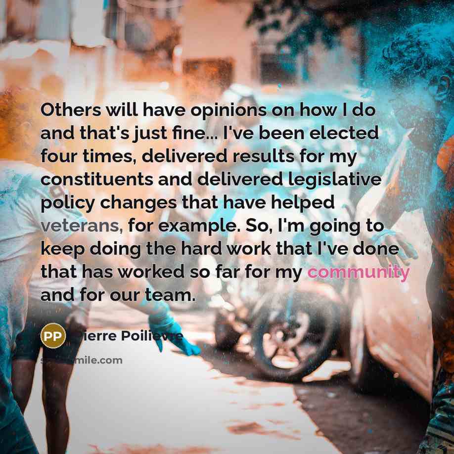 “Others will have opinions on how I do and that's…” quote by Pierre Poilievre