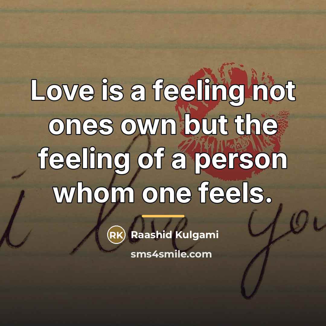 “Love is a feeling not ones own but the feeling…” quote by Raashid Kulgami