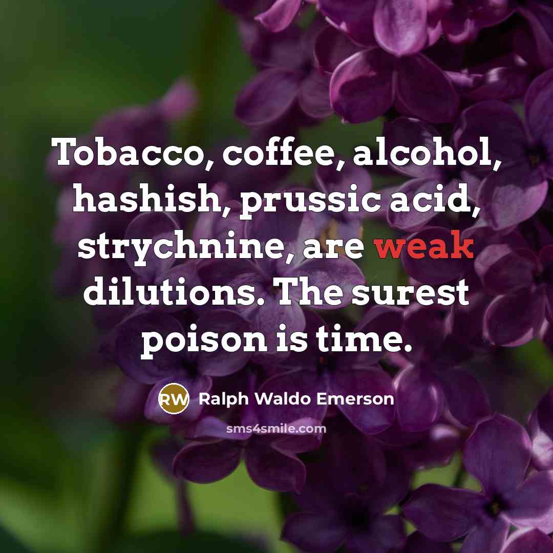 “Tobacco, coffee, alcohol, hashish, prussic acid, strychnine, are weak dilutions.…” quote by Ralph Waldo Emerson