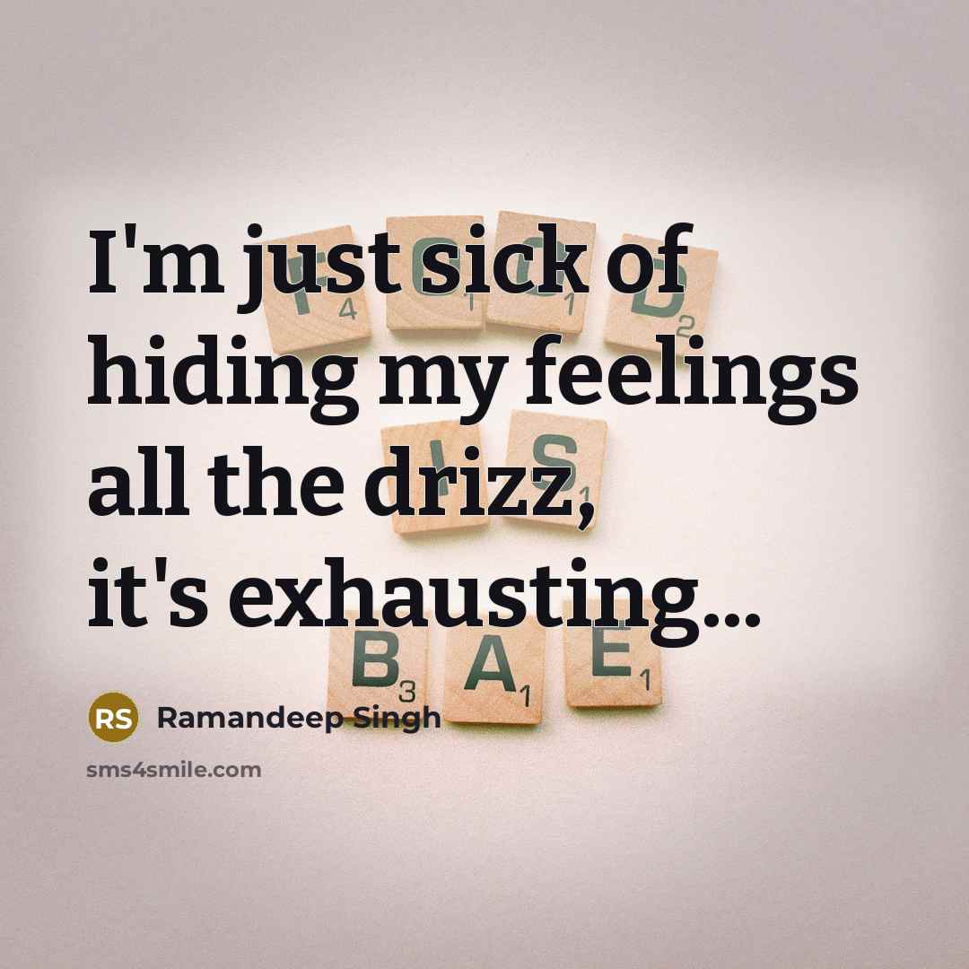 “I'm just sick of hiding my feelings all the drizz,…” quote by Ramandeep Singh