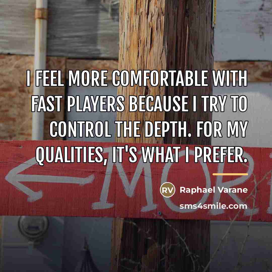 “I feel more comfortable with fast players because I try…” quote by Raphael Varane