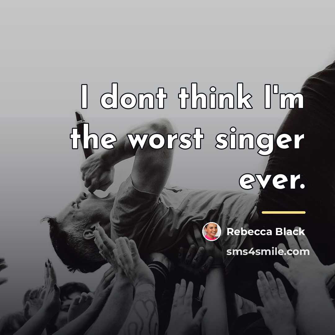 “I dont think I'm the worst singer ever.…” quote by Rebecca Black