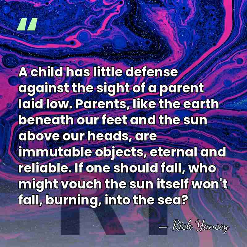 A child has little defense against the sight of a parent laid&hellip; - Rick Yancey