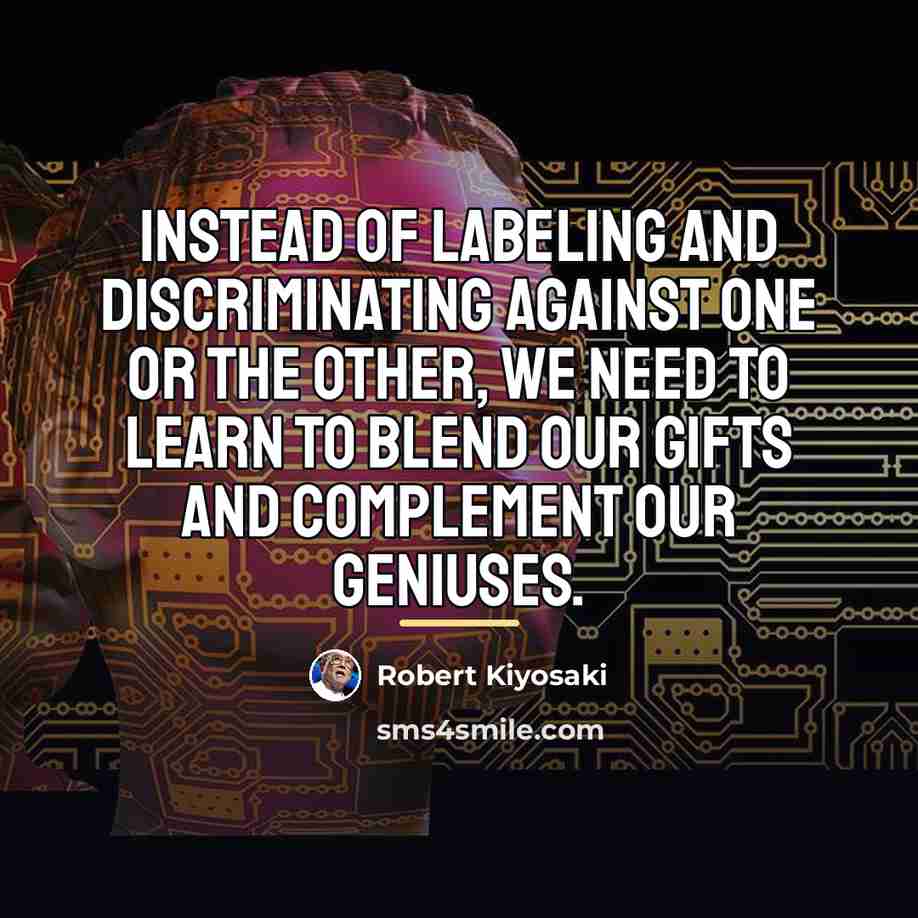 “Instead of labeling and discriminating against one or the other,…” quote by Robert Kiyosaki