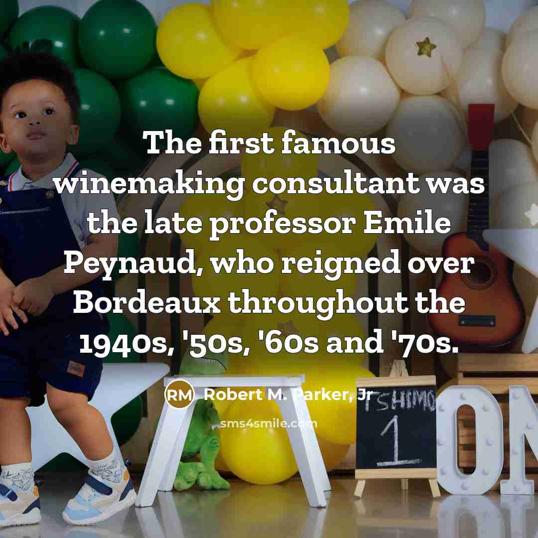 “The first famous winemaking consultant was the late professor Emile…” quote by Robert M. Parker, Jr