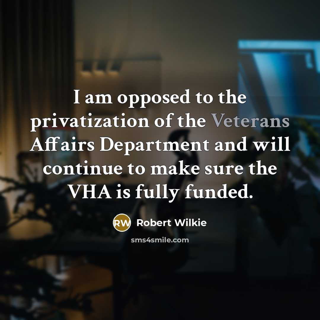 “I am opposed to the privatization of the Veterans Affairs…” quote by Robert Wilkie