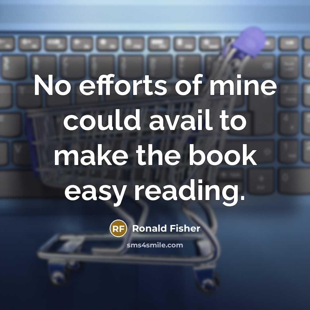 “No efforts of mine could avail to make the book…” quote by Ronald Fisher