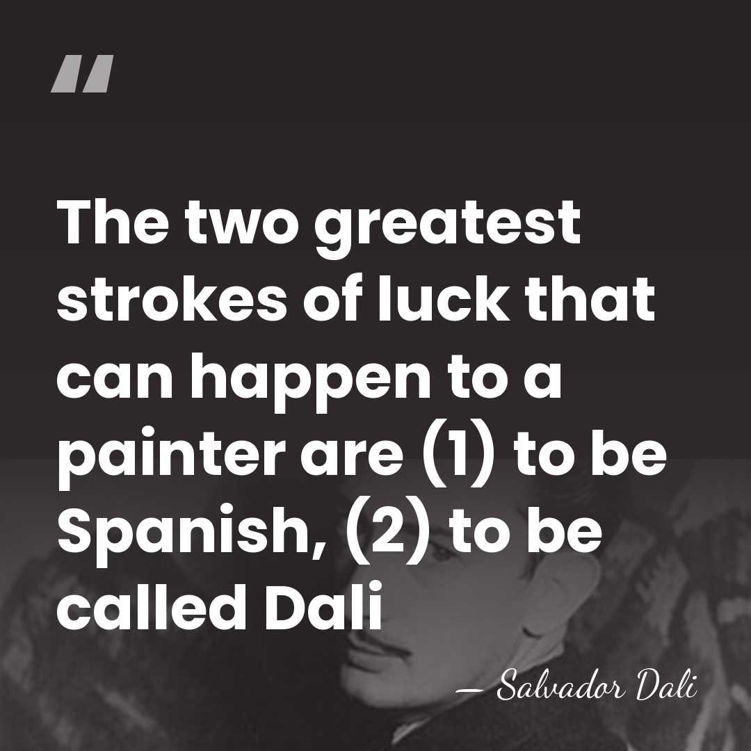 The two greatest strokes of luck that can happen to a painter&hellip; - Salvador Dali
