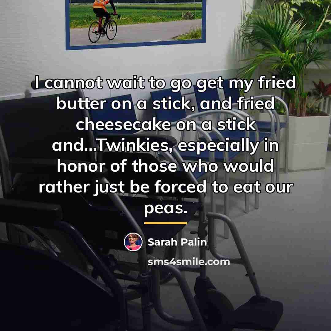 “I cannot wait to go get my fried butter on…” quote by Sarah Palin