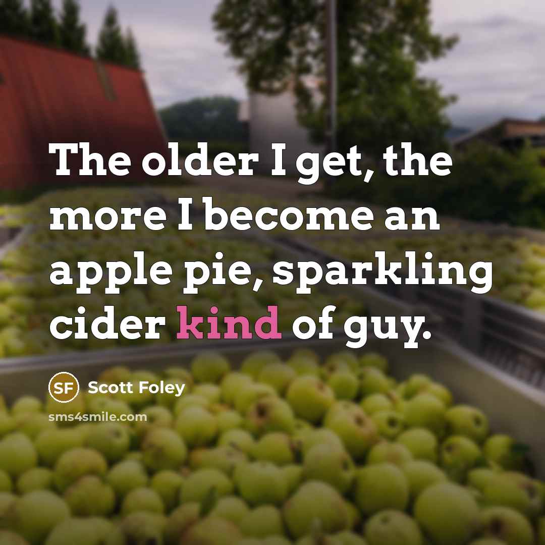 “The older I get, the more I become an apple…” quote by Scott Foley