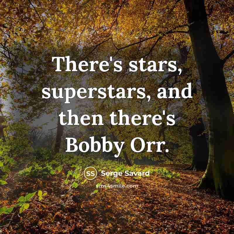 “There's stars, superstars, and then there's Bobby Orr.” quote by Serge Savard