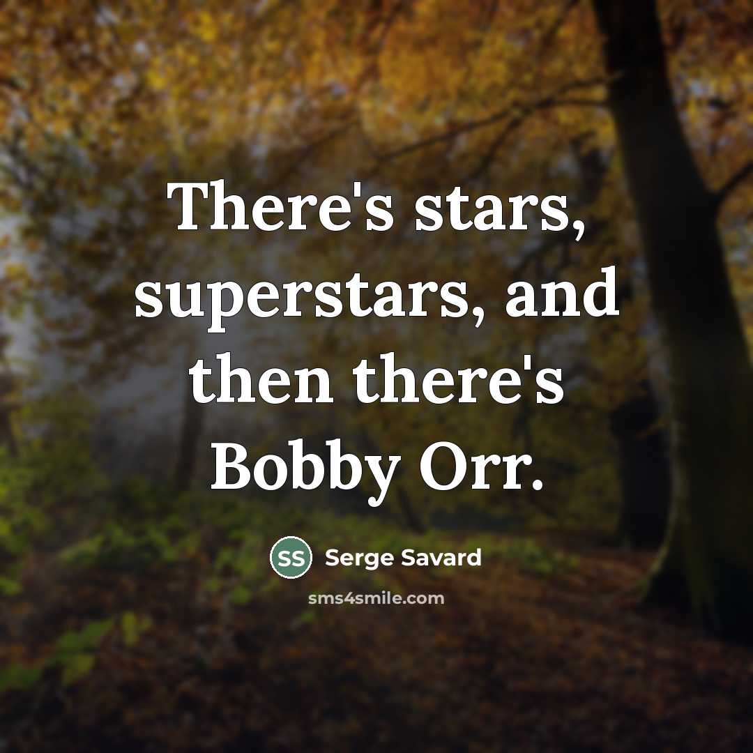 “There's stars, superstars, and then there's Bobby Orr.…” quote by Serge Savard