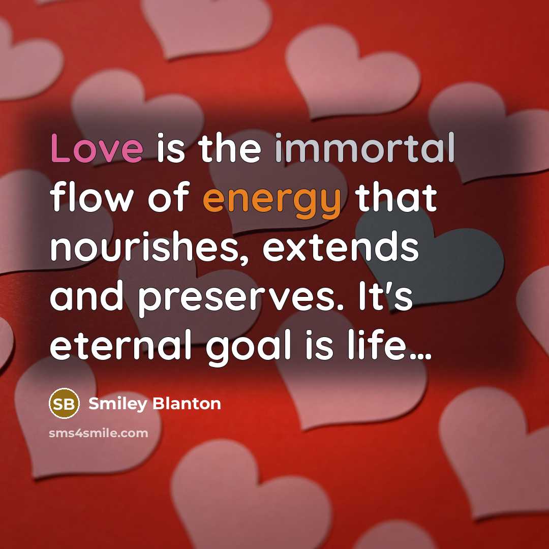 “Love is the immortal flow of energy that nourishes, extends…” quote by Smiley Blanton