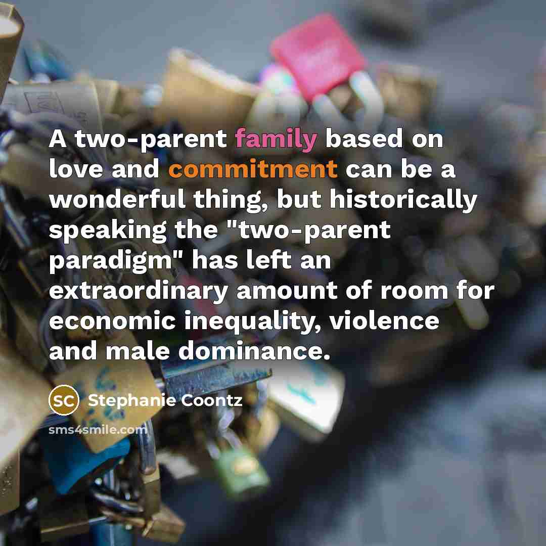 “A two-parent family based on love and commitment can be…” quote by Stephanie Coontz