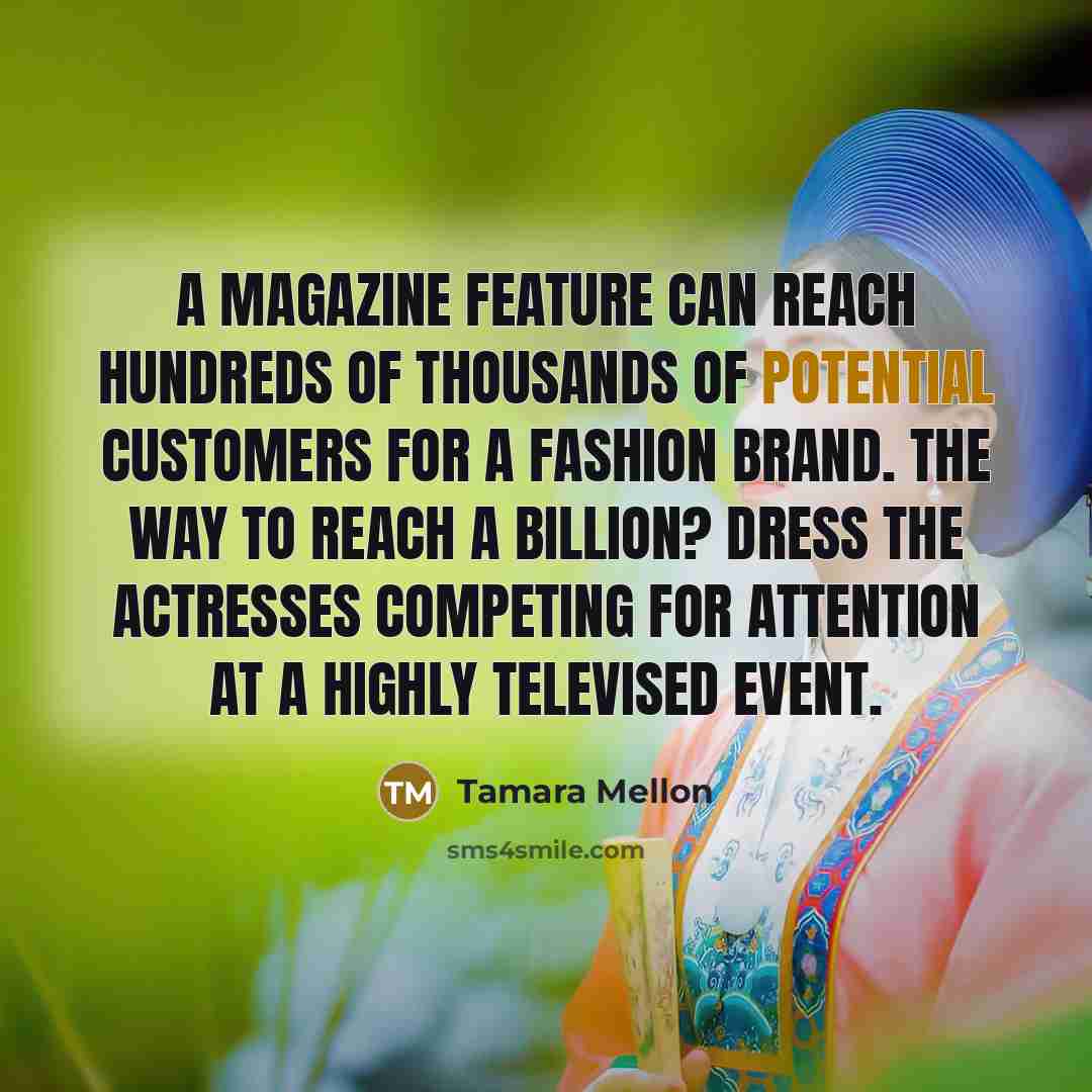 “A magazine feature can reach hundreds of thousands of potential…” quote by Tamara Mellon