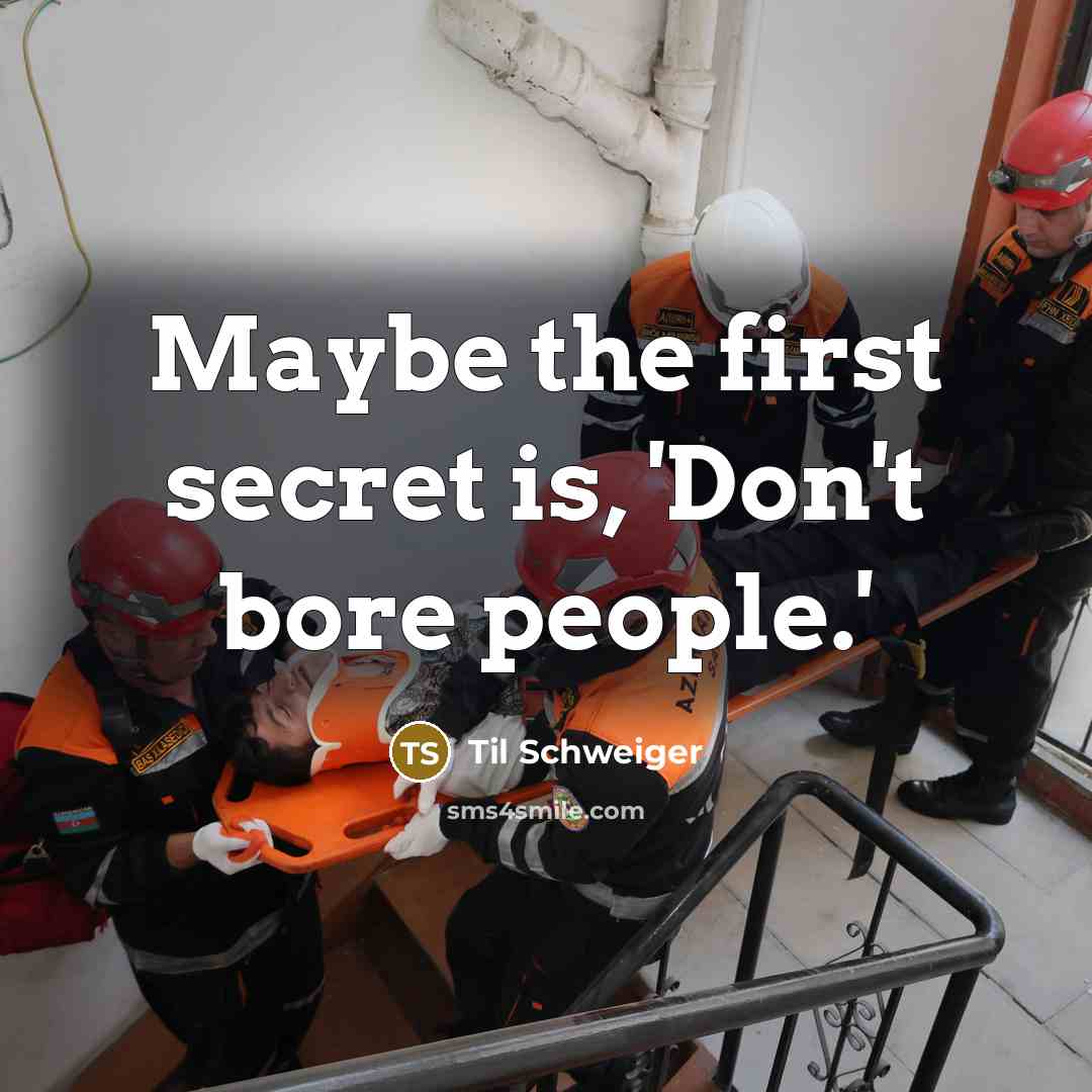 “Maybe the first secret is, 'Don't bore people.'…” quote by Til Schweiger