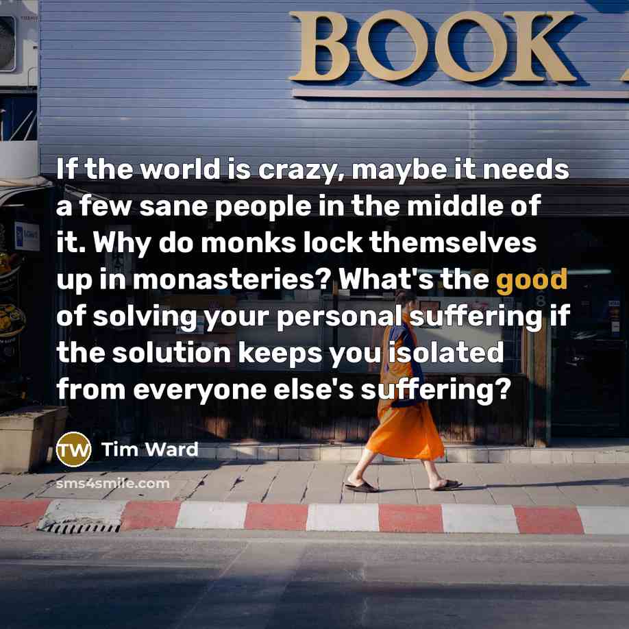“If the world is crazy, maybe it needs a few…” quote by Tim Ward