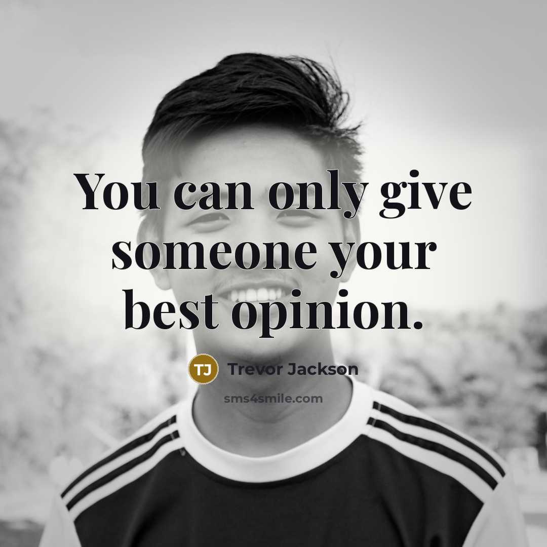 “You can only give someone your best opinion.…” quote by Trevor Jackson