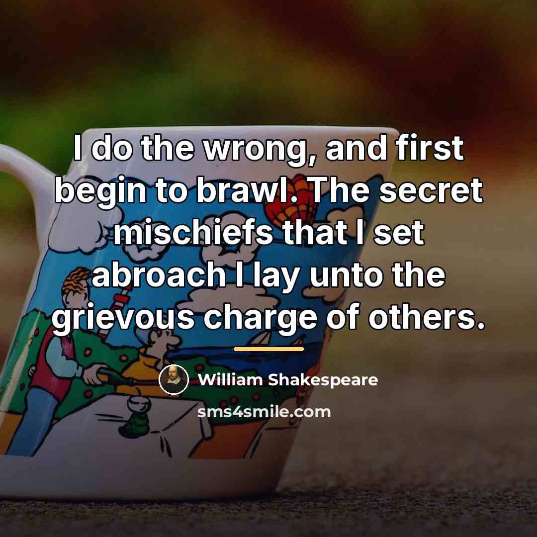 “I do the wrong, and first begin to brawl. The…” quote by William Shakespeare