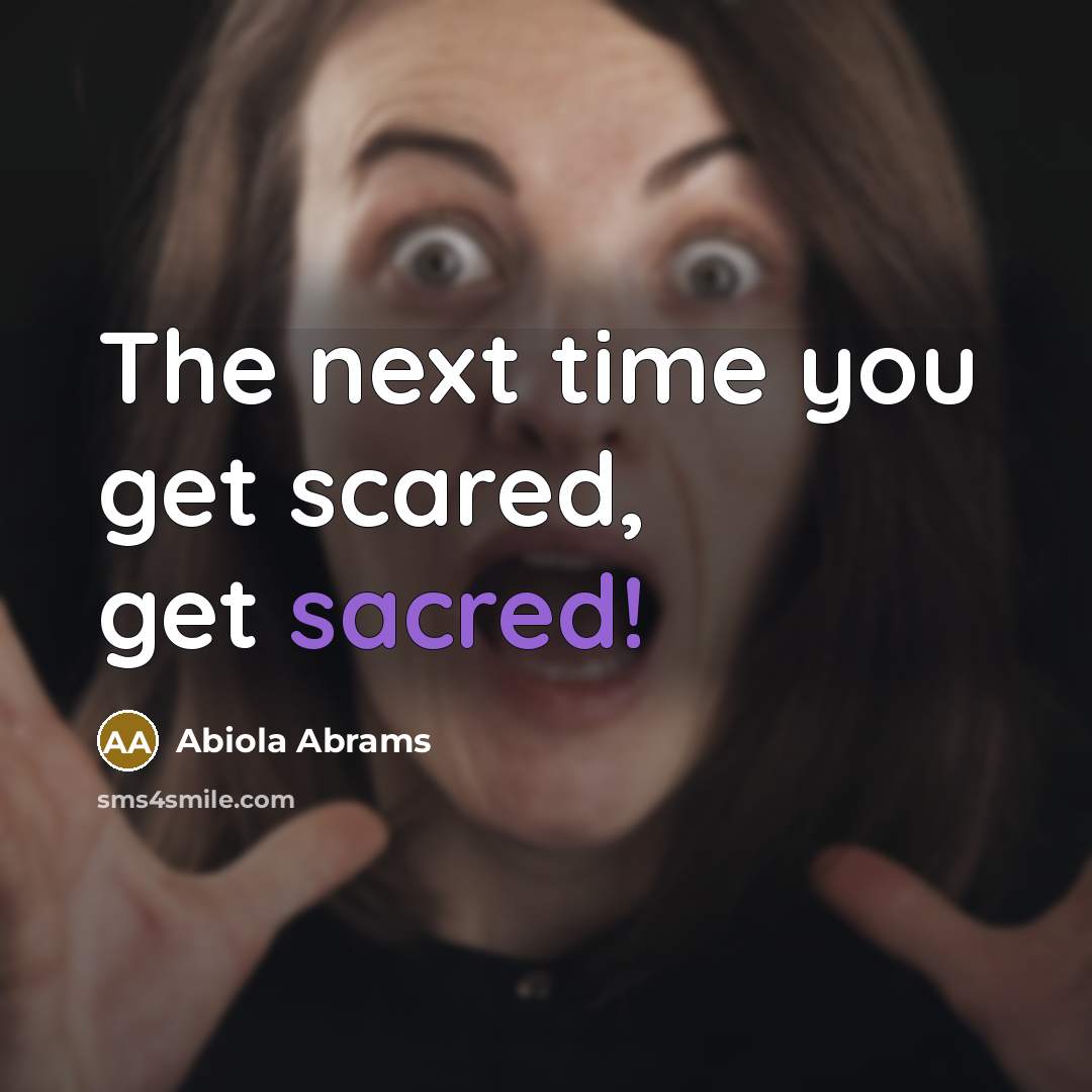 “The next time you get scared, get sacred!” quote by Abiola Abrams