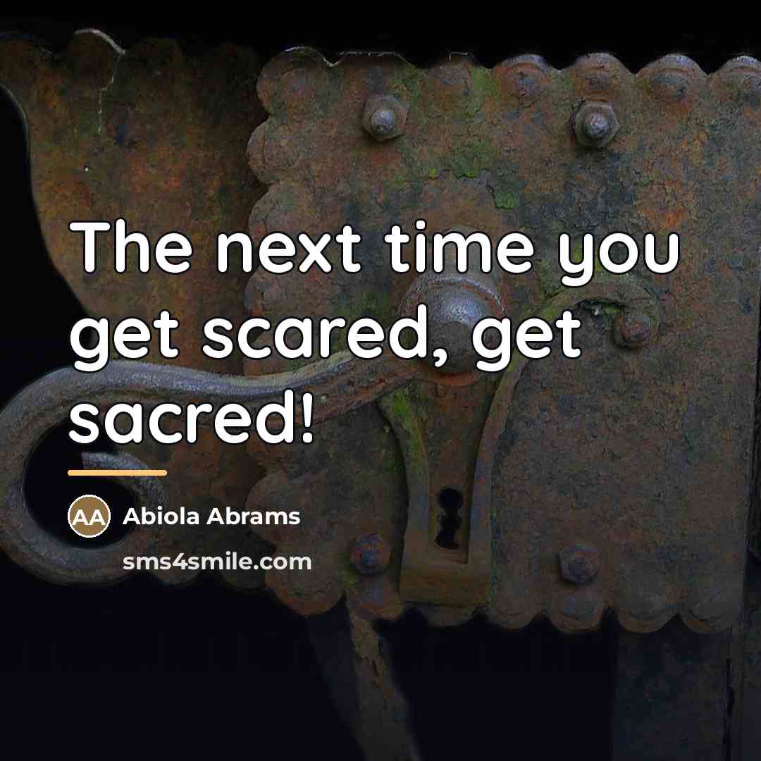 “The next time you get scared, get sacred!…” quote by Abiola Abrams