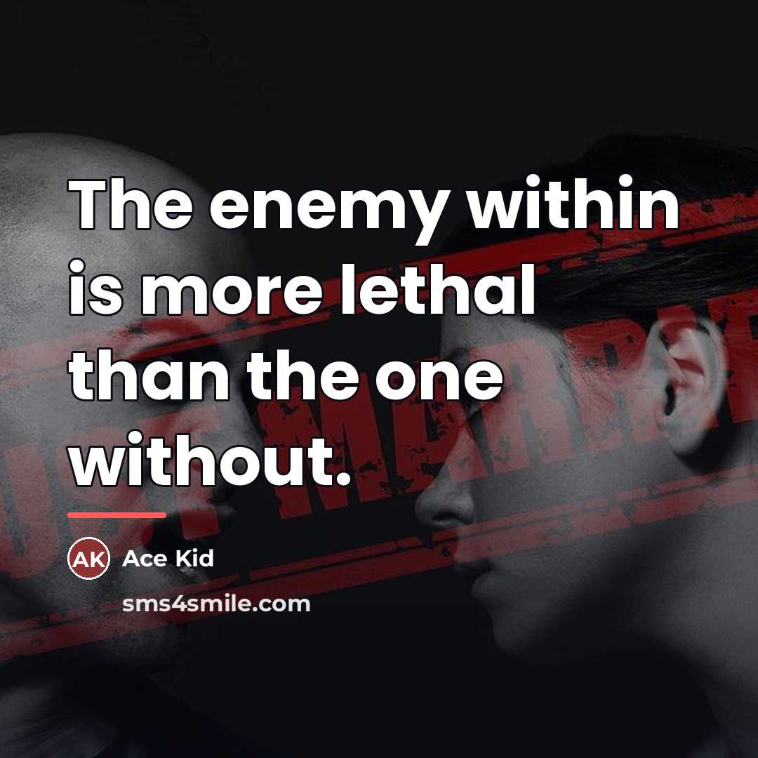 “The enemy within is more lethal than the one without.…” quote by Ace Kid