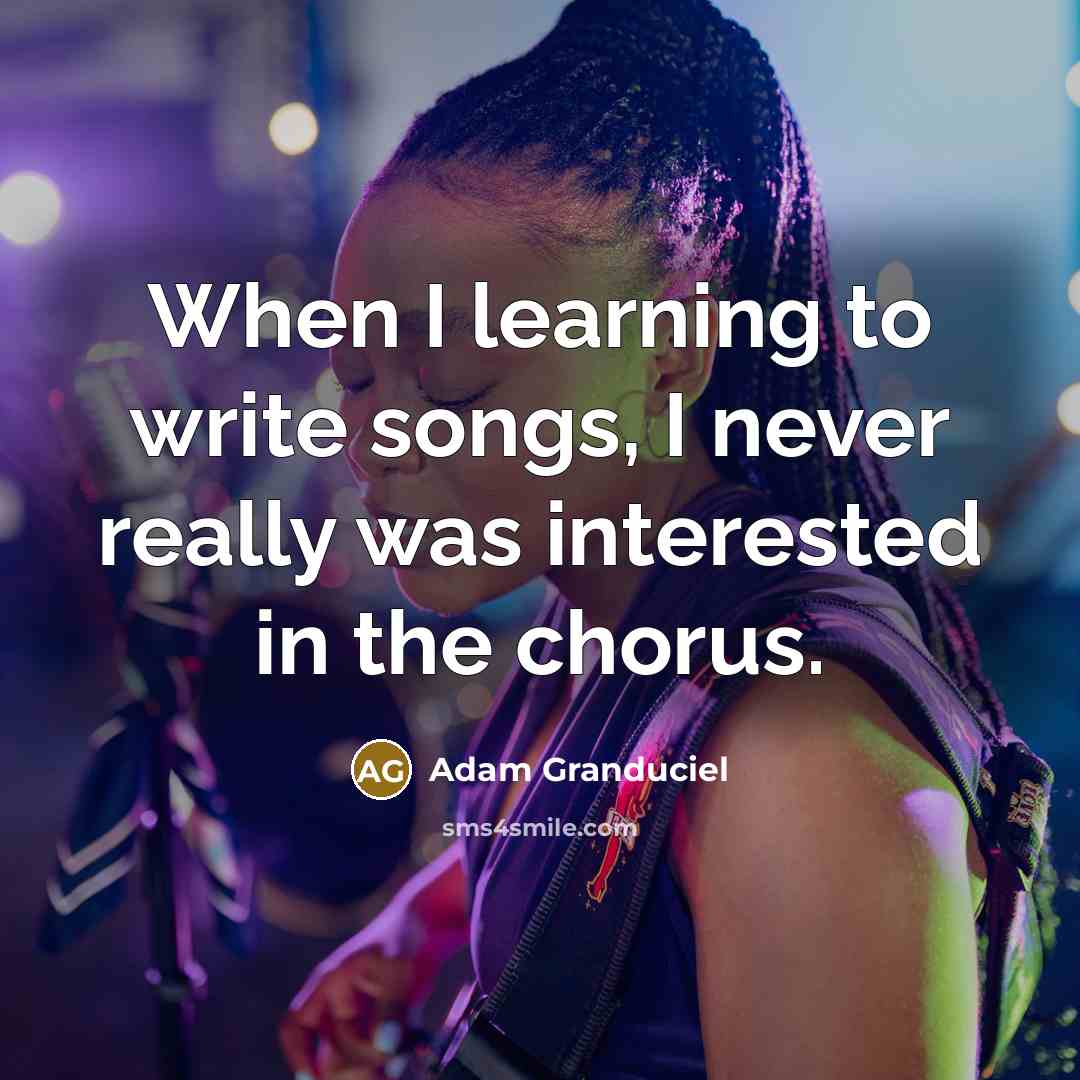 “When I learning to write songs, I never really was…” quote by Adam Granduciel