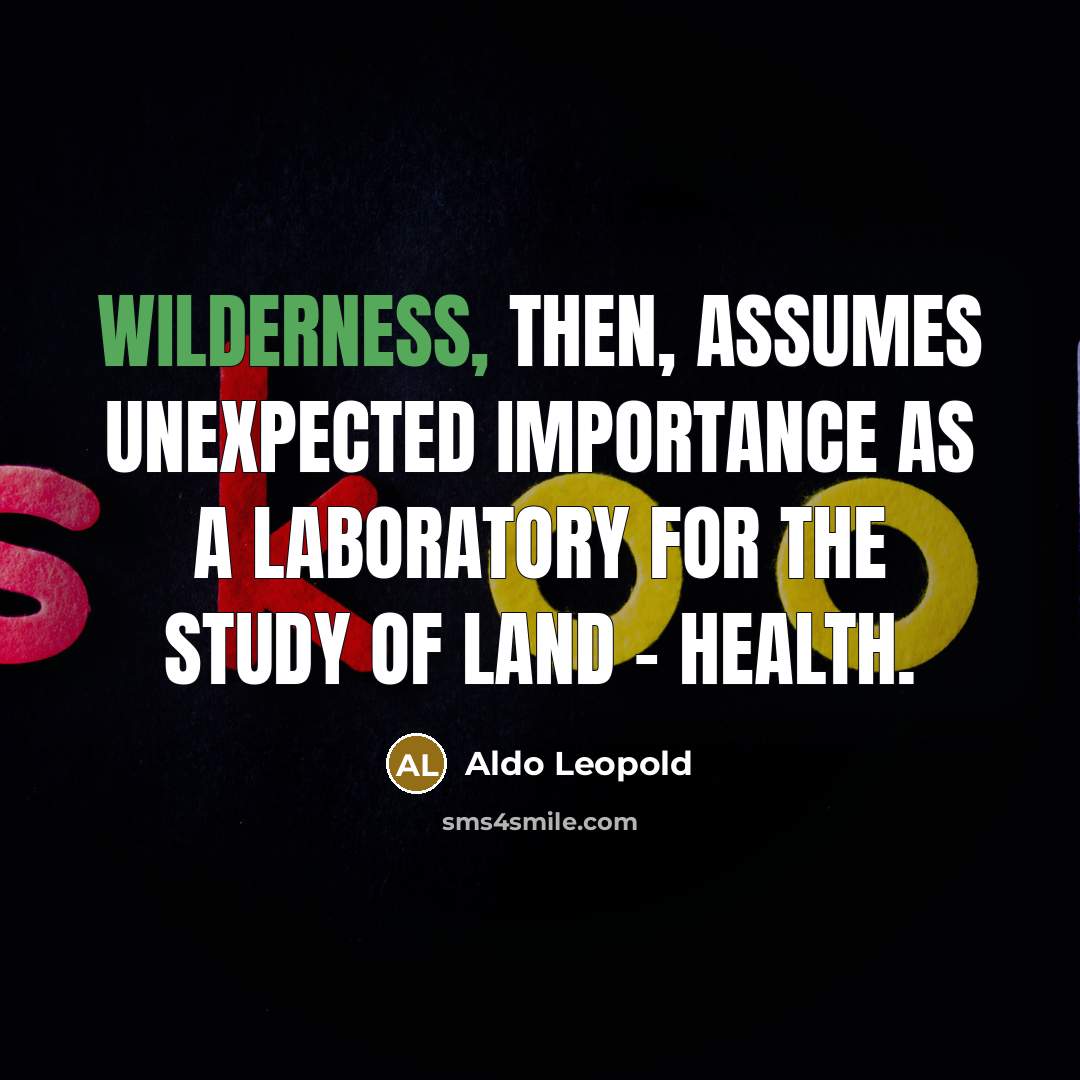 “Wilderness, then, assumes unexpected importance as a laboratory for the…” quote by Aldo Leopold
