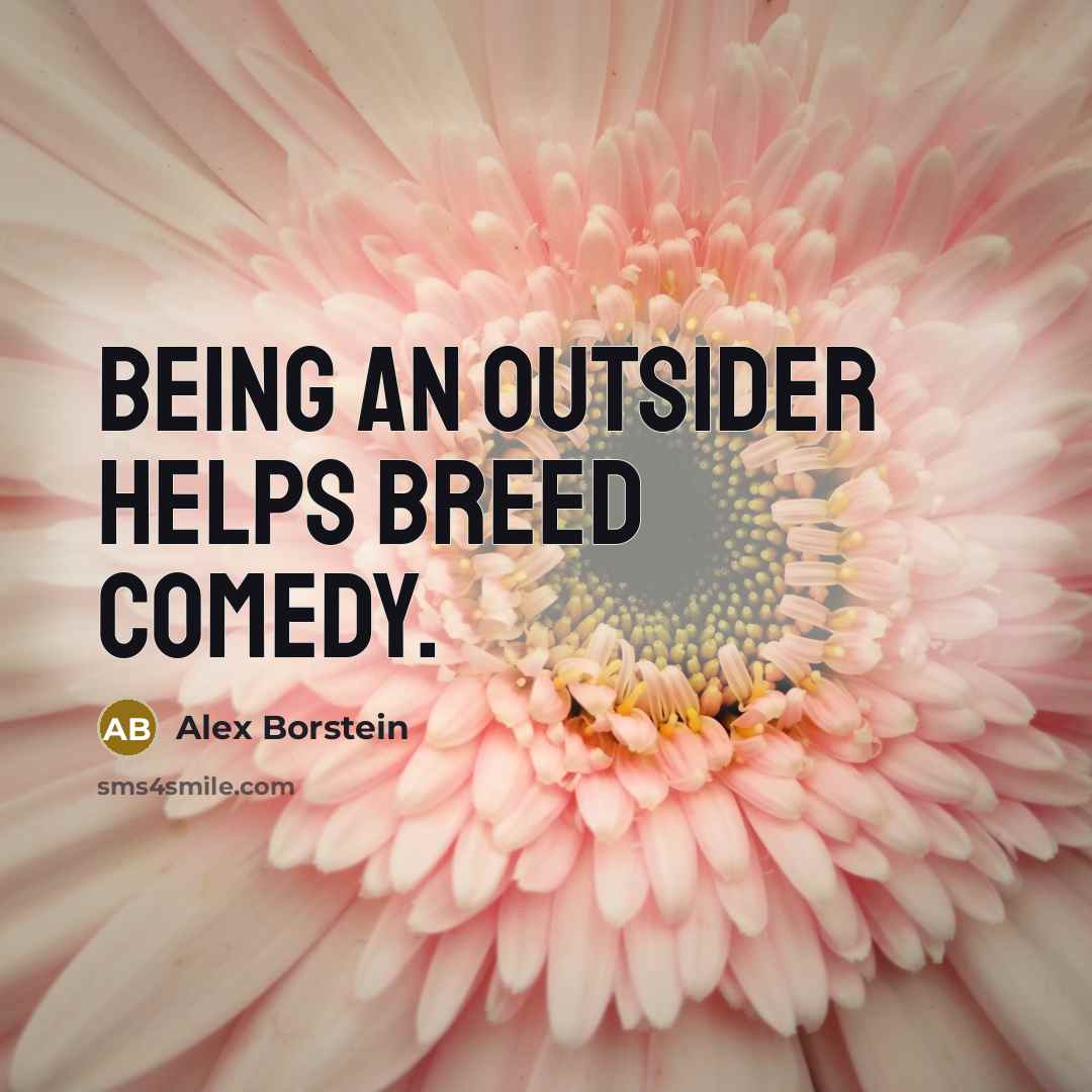 “Being an outsider helps breed comedy.…” quote by Alex Borstein