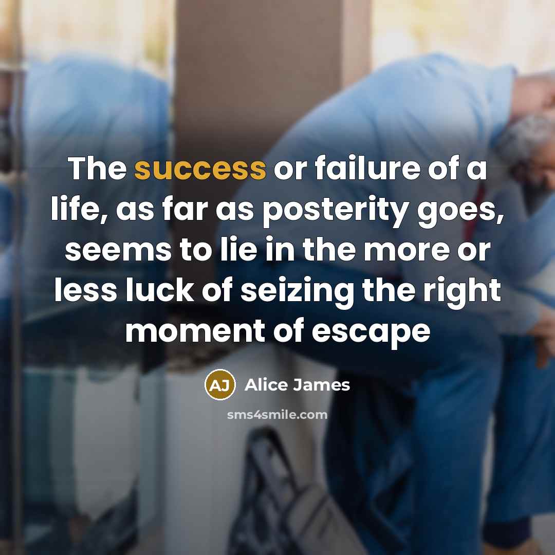 “The success or failure of a life, as far as…” quote by Alice James