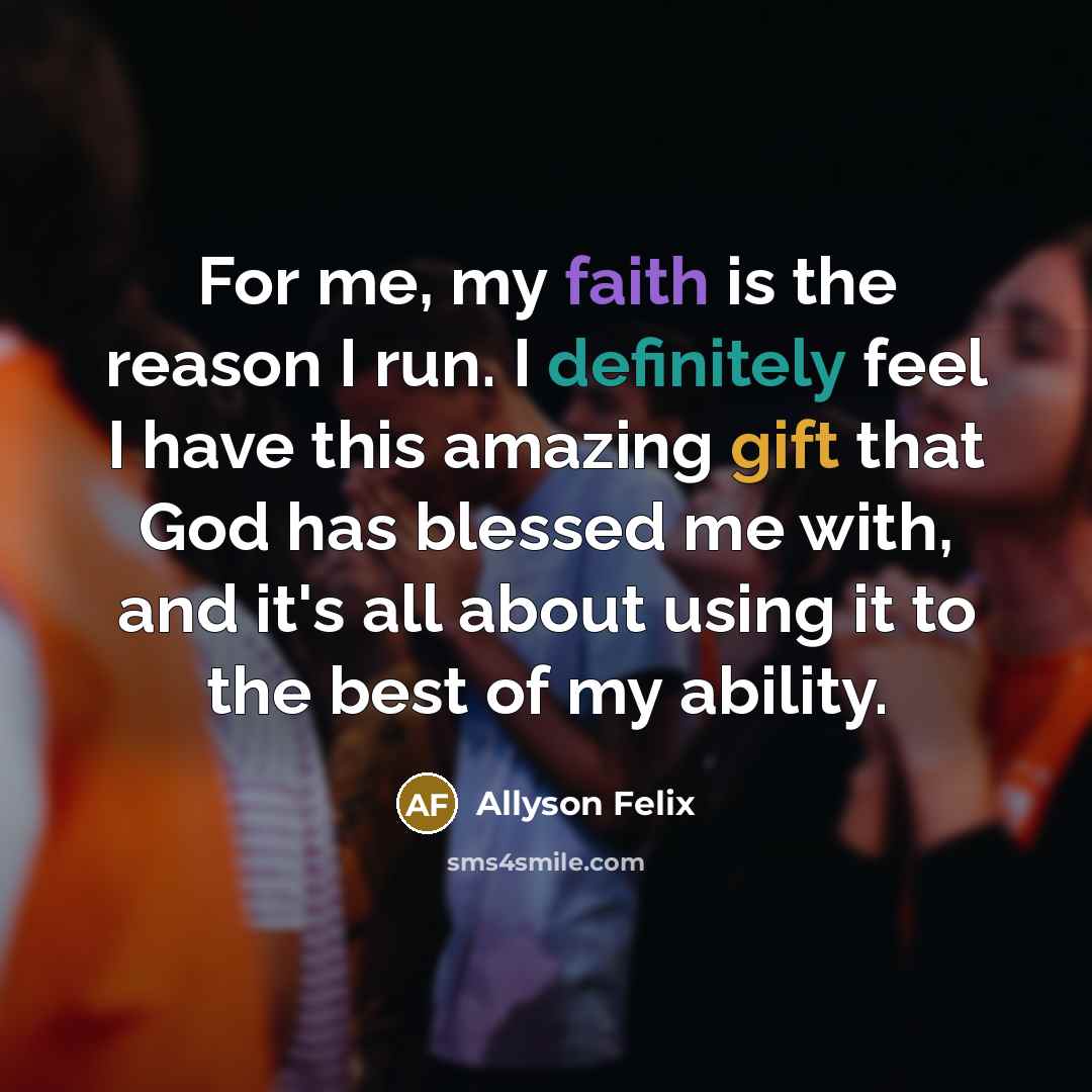 “For me, my faith is the reason I run. I…” quote by Allyson Felix