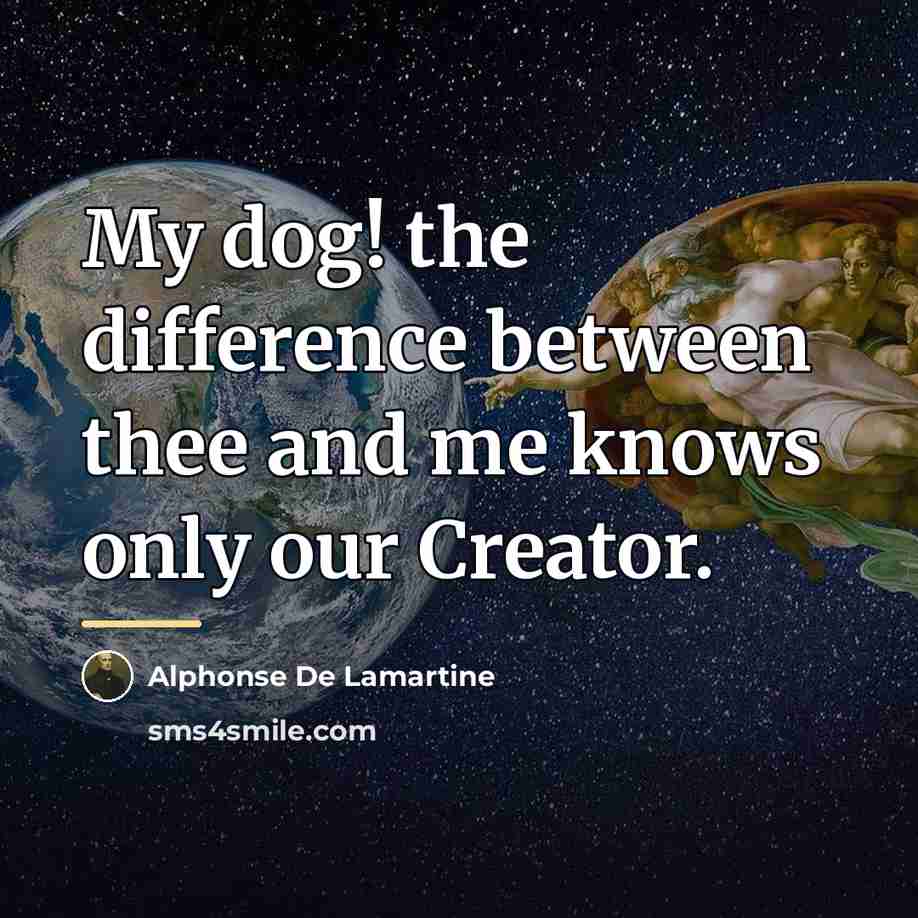 “My dog! the difference between thee and me knows only…” quote by Alphonse de Lamartine