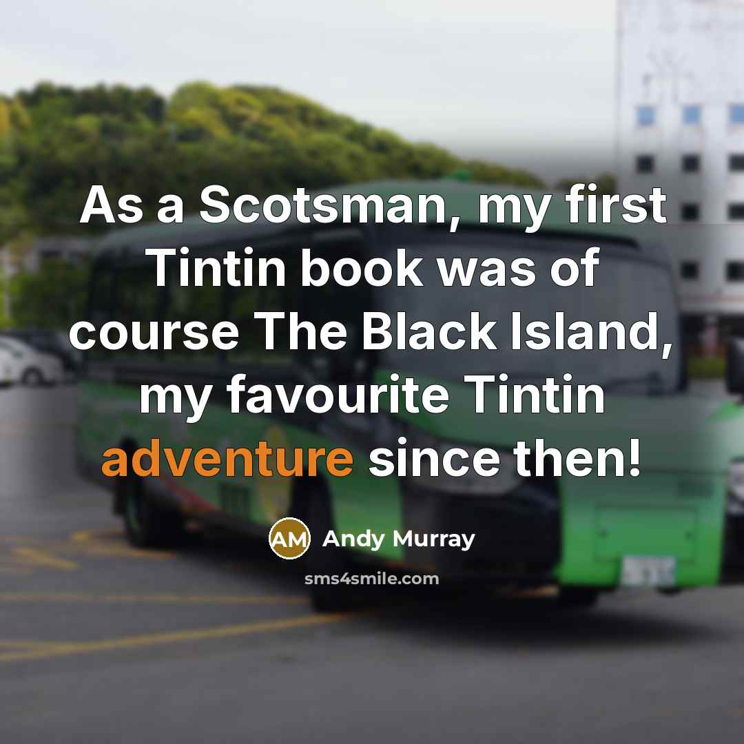 “As a Scotsman, my first Tintin book was of course…” quote by Andy Murray