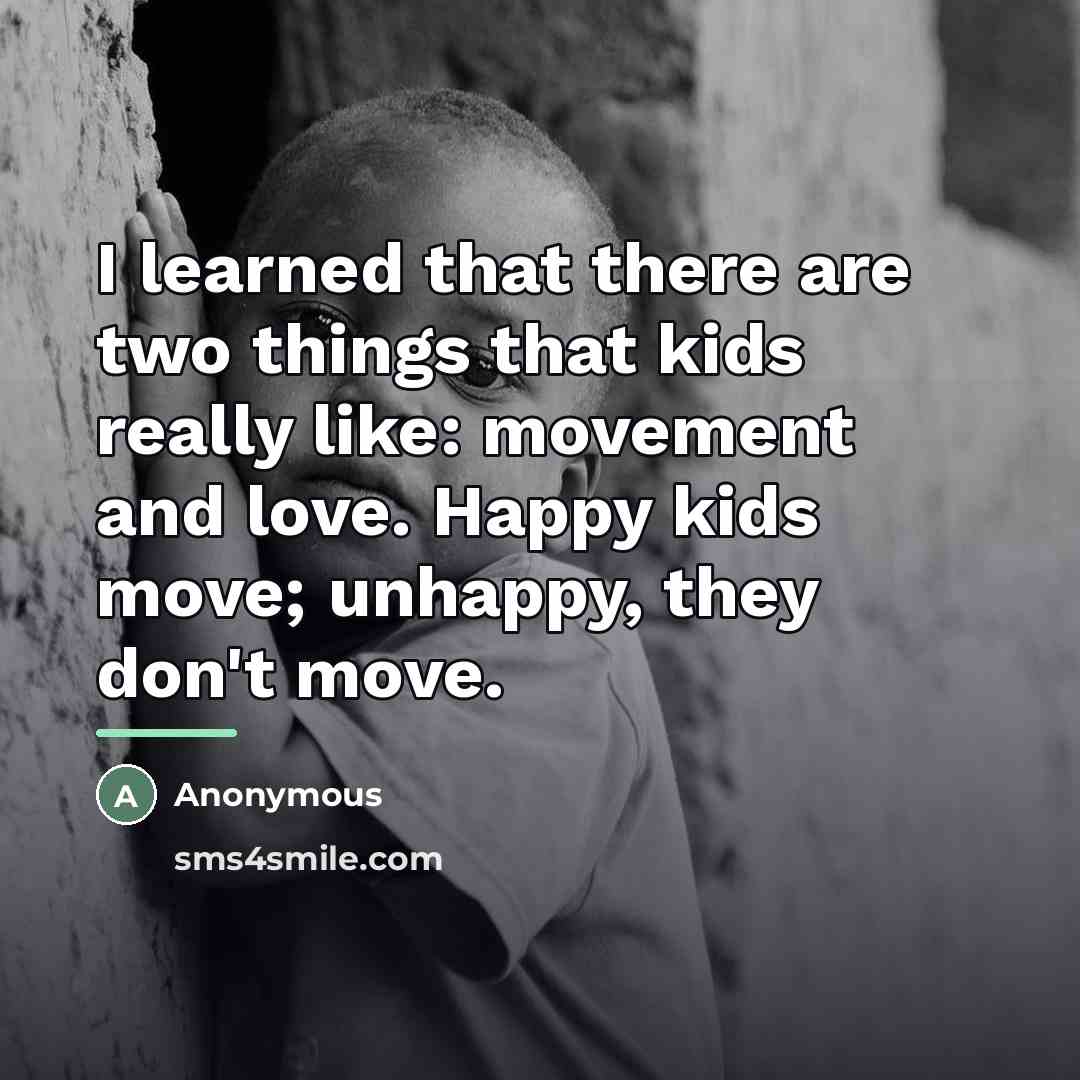 “I learned that there are two things that kids really…” quote by Anonymous