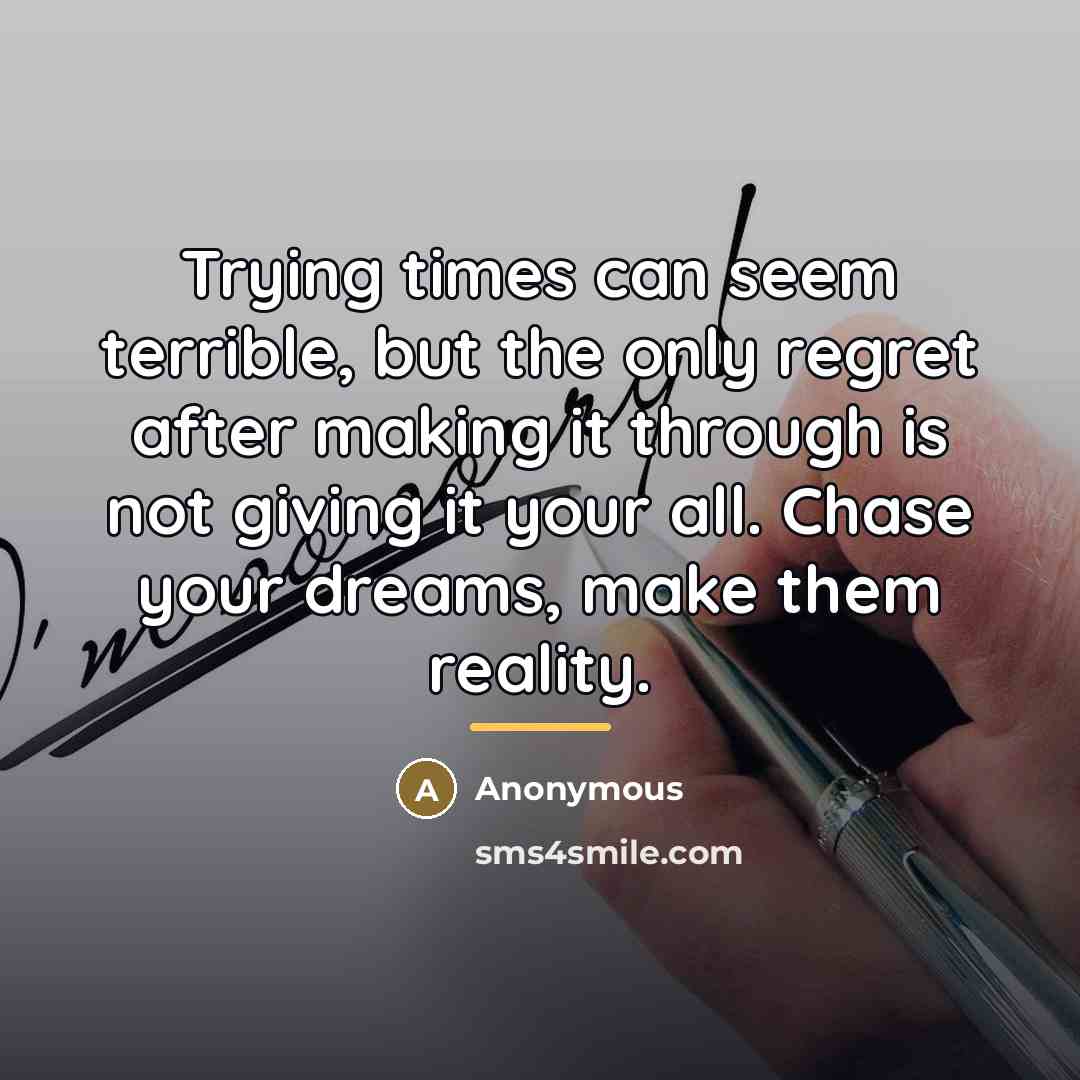 “Trying times can seem terrible, but the only regret after…” quote by Anonymous
