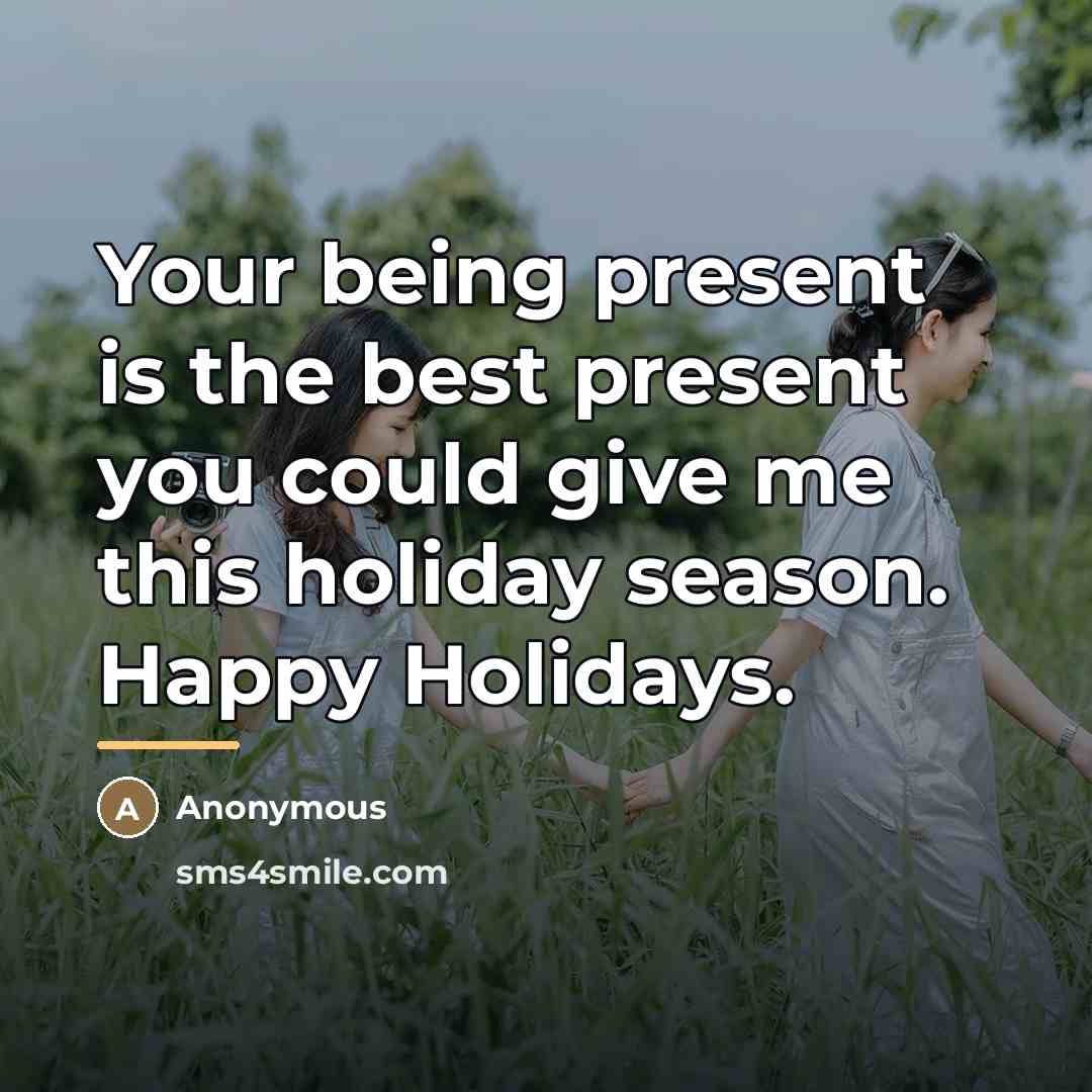 “Your being present is the best present you could give…” quote by Anonymous