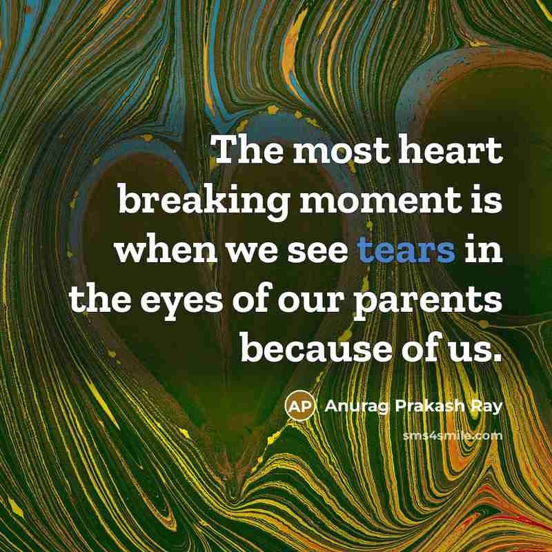 “The most heart breaking moment is when we see tears…” quote by Anurag Prakash Ray
